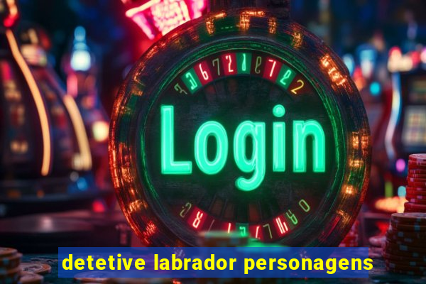 detetive labrador personagens